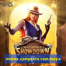 nomes composto com maya